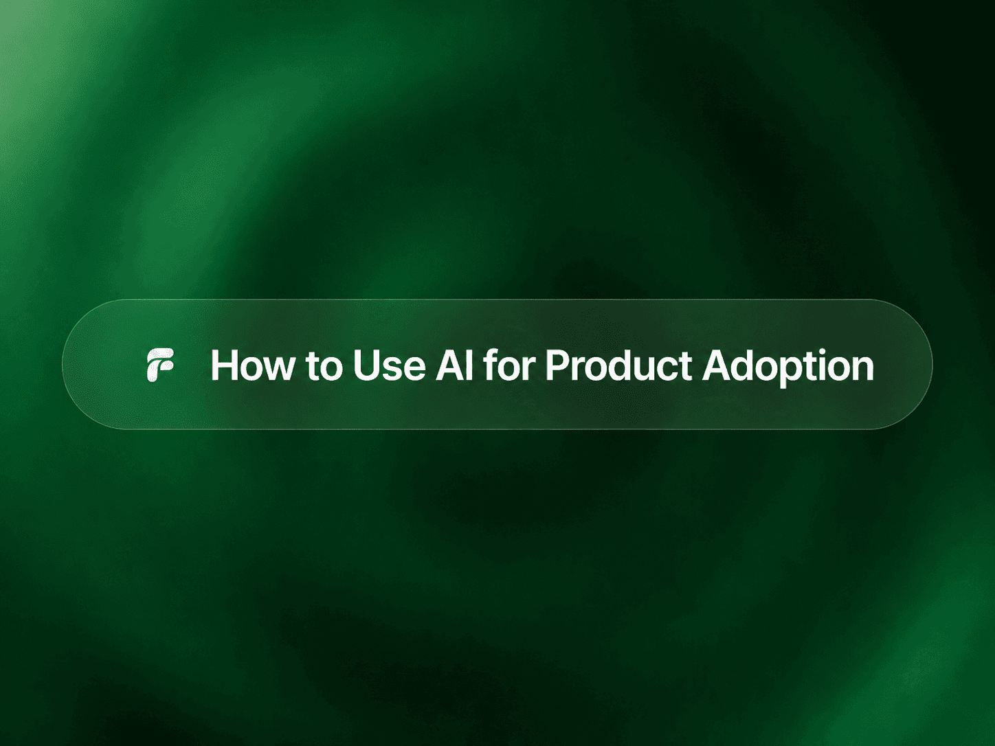 How to Use AI for Product Adoption: A Practical Guide